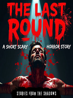 cover image of The Last Round. a Short Scary Horror Story